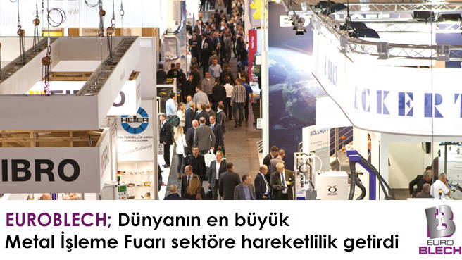 EUROBLECH; Dünyanın en büyük Metal İşleme Fuarı sektöre hareketlilik getirdi