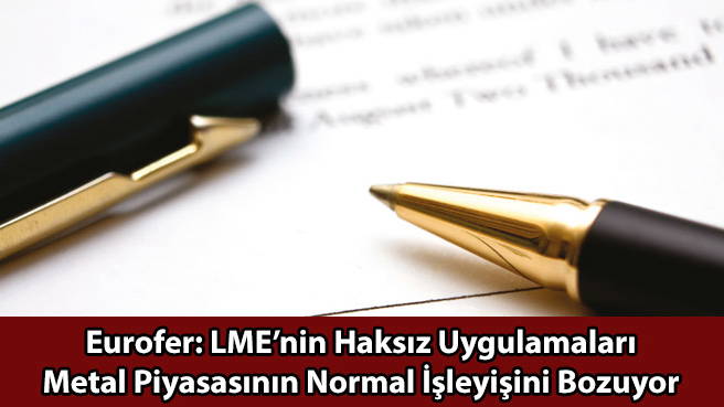 Eurofer: LME'nin Haksız Uygulamaları Metal Piyasasının Normal İşleyişini Bozuyor