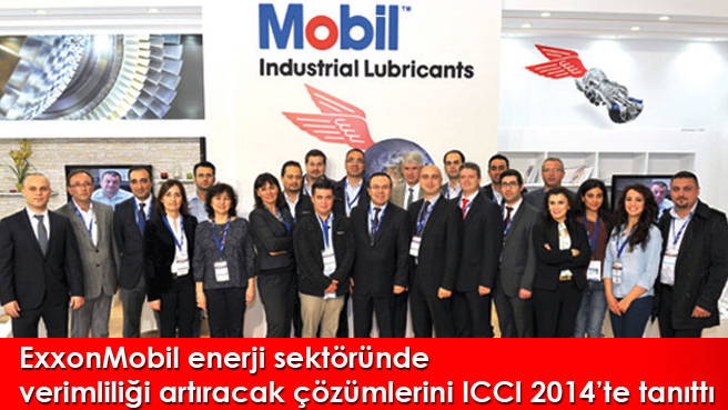 ExxonMobil enerji sektöründe verimliliği artıracak çözümlerini ICCI 2014'te tanıttı