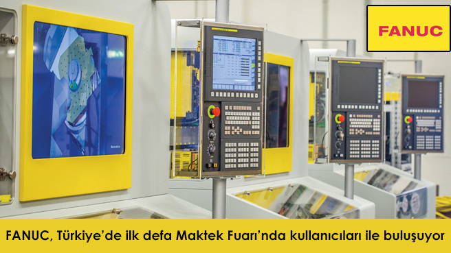 FANUC, Türkiyede ilk defa Maktek Fuarında kullanıcıları ile buluşuyor