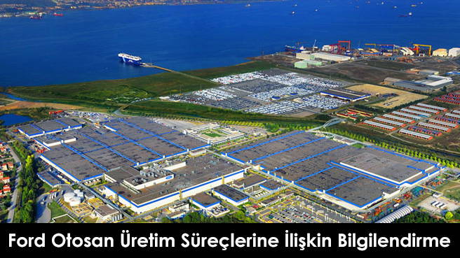 Ford Otosan Üretim Süreçlerine İlişkin Bilgilendirme