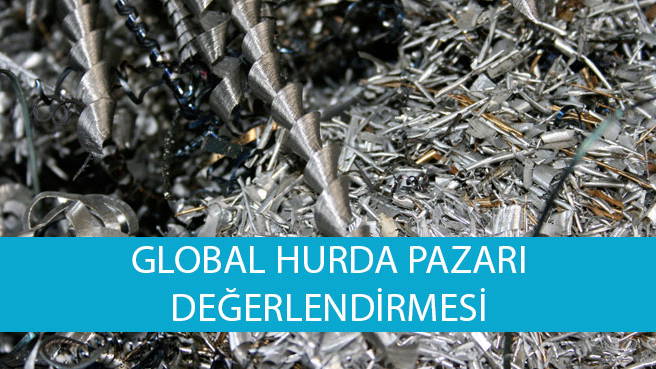 GLOBAL HURDA PAZARI	DEĞERLENDİRMESİ