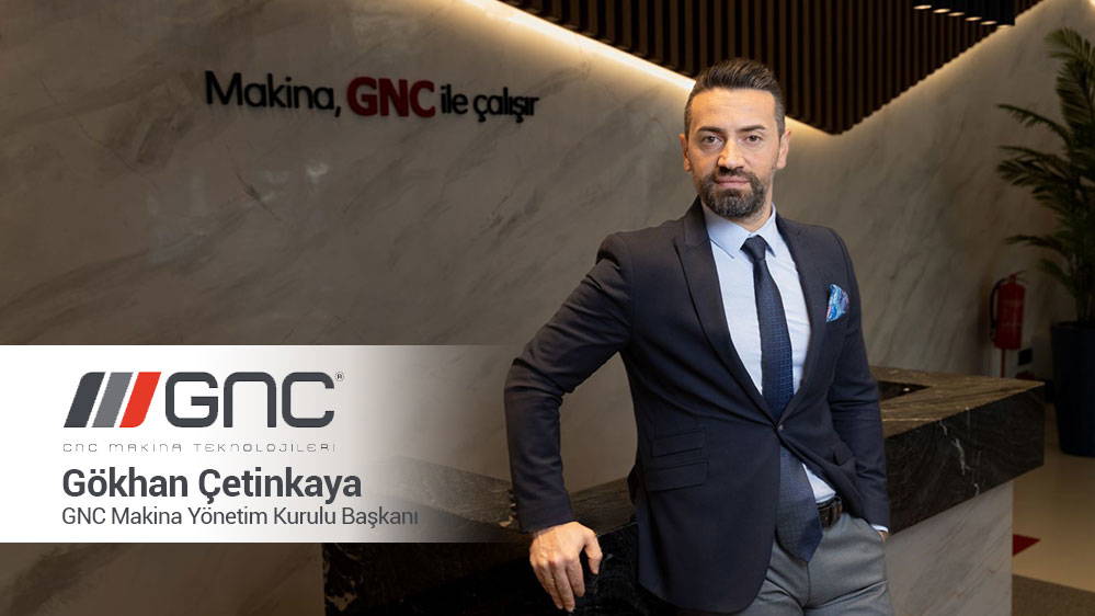 GNC Makina Yönetim Kurulu Başkanı Gökhan Çetinkaya: 2025’in ikinci yarısında sanayi ve üretimde hareketliliğin artmasını bekliyoruz