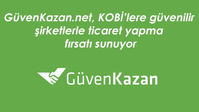 GüvenKazan.net, KOBİ'lere güvenilir şirketlerle ticaret yapma fırsatı sunuyor