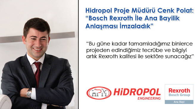 Hidropol Proje Müdürü Cenk Polat:Bosch Rexroth İle Ana Bayilik Anlaşması İmzaladık