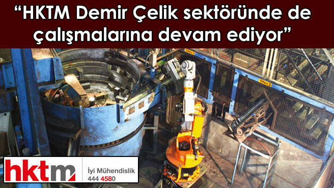 HKTM Demir Çelik sektöründe de çalışmalarına devam ediyor