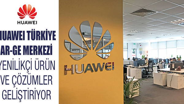 HUAWEI TÜRKİYE AR-GE MERKEZİ YENİLİKÇİ ÜRÜN VE ÇÖZÜMLER GELİŞTİRİYOR