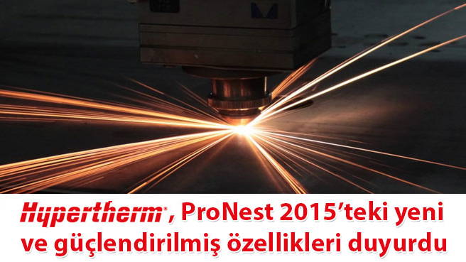 Hypertherm, ProNest 2015'teki yeni ve güçlendirilmiş özellikleri duyurdu