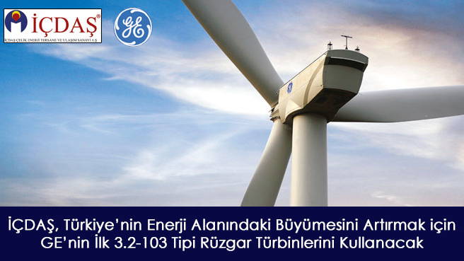 İÇDAŞ, Türkiye'nin Enerji Alanındaki Büyümesini Artırmak için GE'nin İlk 3.2-103 Tipi Rüzgar Türbinlerini Kullanacak