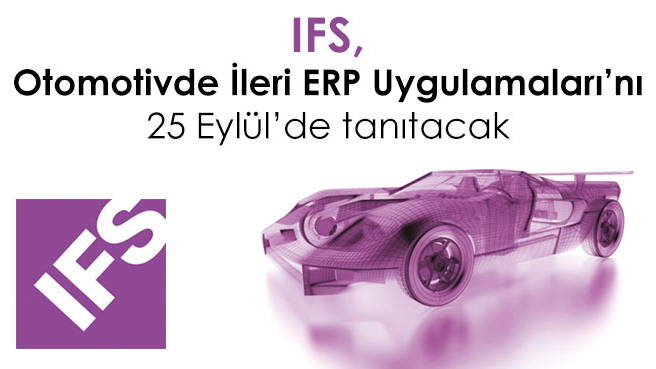 IFS, Otomotivde İleri ERP Uygulamaları'nı 25 Eylülde tanıtacak