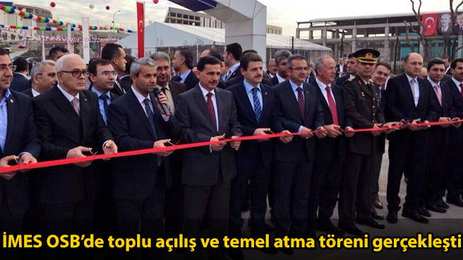 İMES OSB'de toplu açılış ve temel atma töreni gerçekleşti