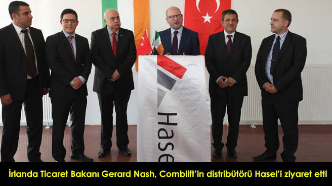 İrlanda Ticaret Bakanı Gerard Nash,  Comblift'in distribütörü Hasel'i ziyaret etti