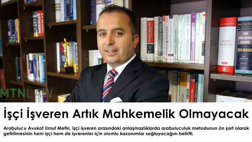 İşçi İşveren Artık Mahkemelik Olmayacak