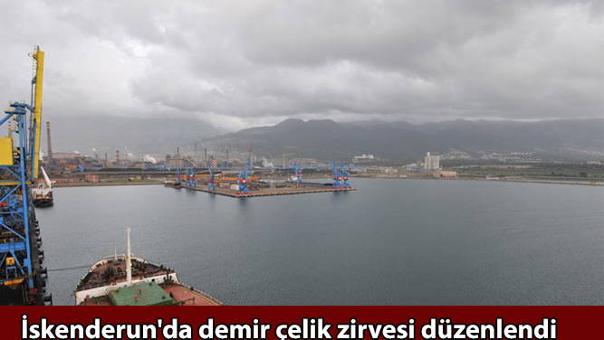 İskenderun'da demir çelik zirvesi düzenlendi