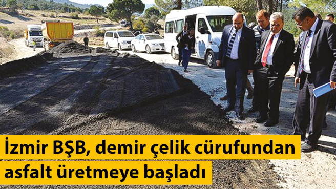 İzmir BŞB, demir çelik cürufundan asfalt üretmeye başladı