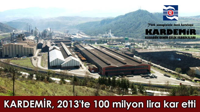 KARDEMİR, 2013'te 100 milyon lira kar etti