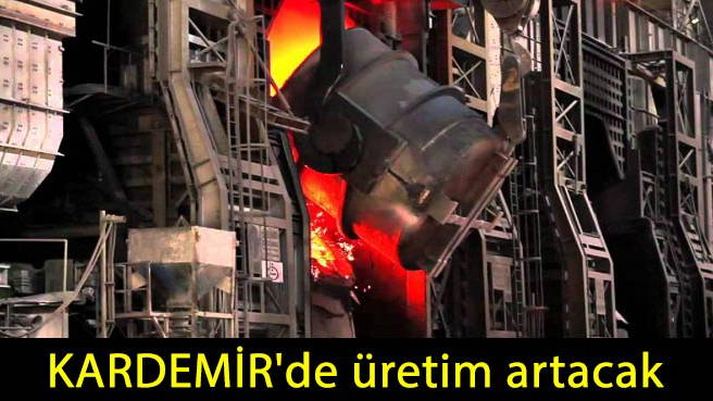 KARDEMİR'de üretim artacak