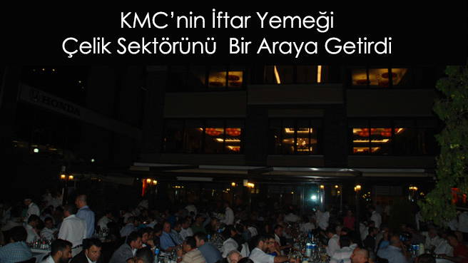 KMC'nin İftar Yemeği Çelik Sektörünü  Bir Araya Getirdi