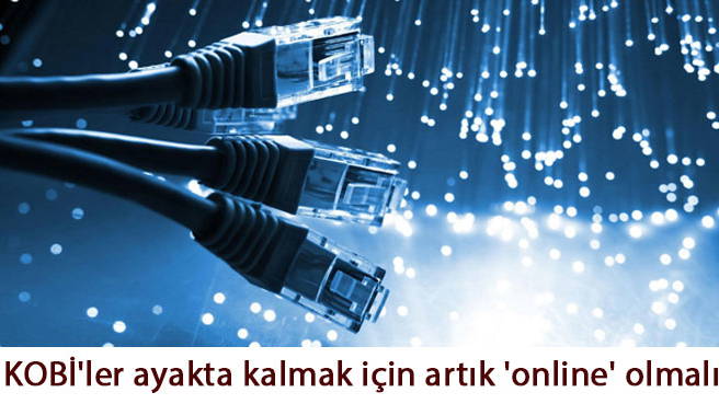 KOBİ'ler ayakta kalmak için artık 'online' olmalı