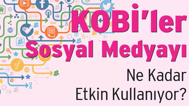 KOBİ'ler Sosyal Medyayı Ne Kadar Etkin Kullanıyor?