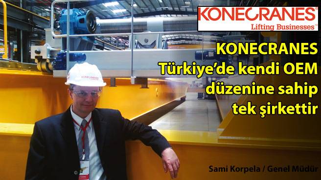 KONECRANES Türkiyede kendi OEM düzenine sahip tek şirkettir
