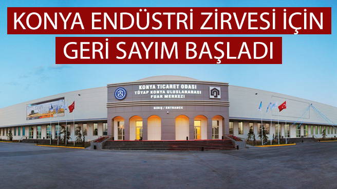 KONYA ENDÜSTRİ ZİRVESİ İÇİN GERİ SAYIM BAŞLADI