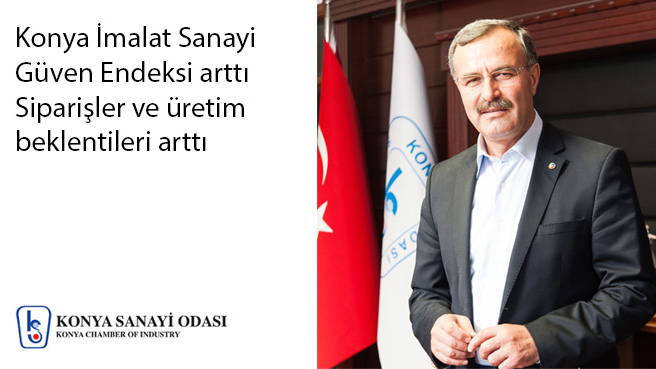 Konya İmalat Sanayi Güven Endeksi arttı  Siparişler ve üretim beklentileri arttı