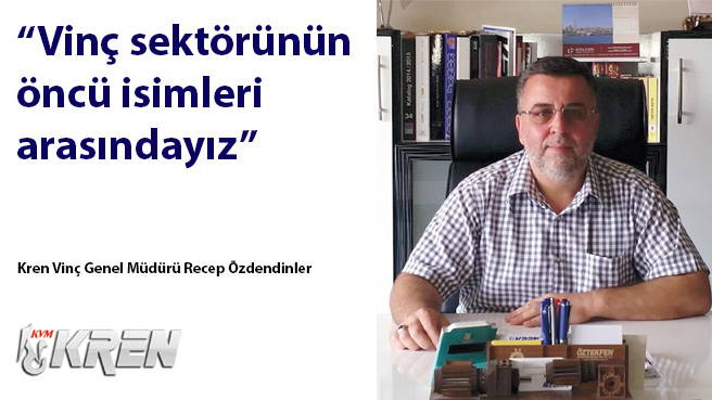 Kren Vinç: Vinç sektörünün öncü isimleri arasındayız