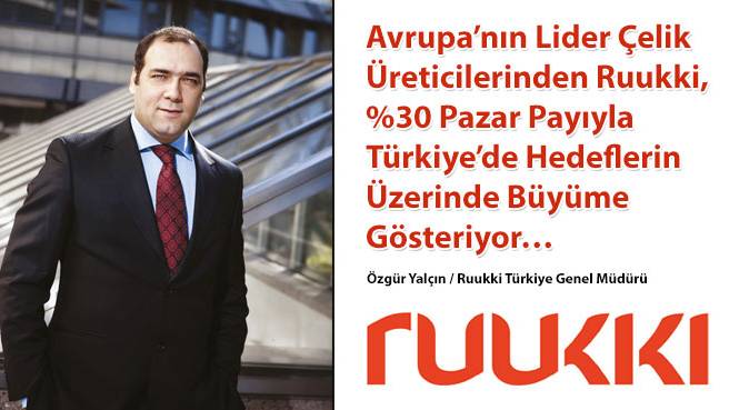 Avrupa'nın Lider Çelik Üreticilerinden Ruukki, %30 Pazar Payıyla Türkiyede Hedeflerin Üzerinde Büyüme Gösteriyor