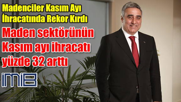 Maden sektörünün Kasım ayı ihracatı yüzde 32 arttı