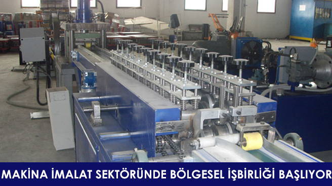 MAKİNA İMALAT SEKTÖRÜNDE BÖLGESEL İŞBİRLİĞİ BAŞLIYOR