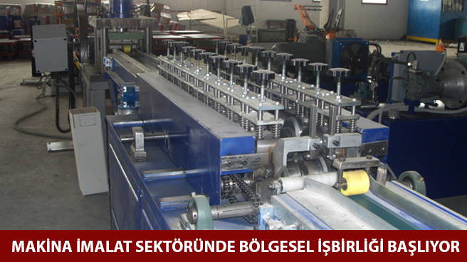 MAKİNA İMALAT SEKTÖRÜNDE BÖLGESEL İŞBİRLİĞİ BAŞLIYOR