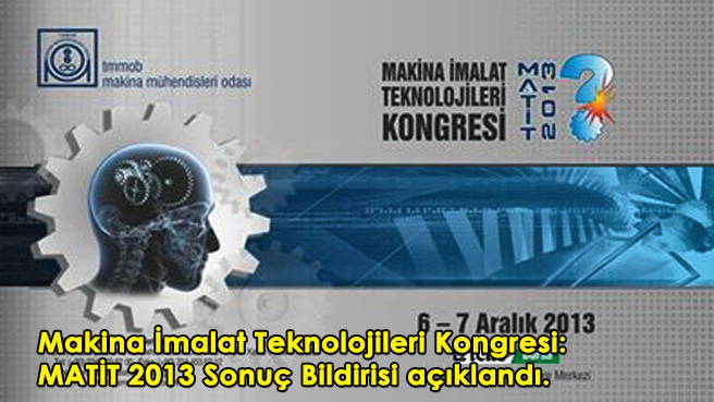 Makina İmalat Teknolojileri Kongresi: MATİT 2013 Sonuç Bildirisi açıklandı