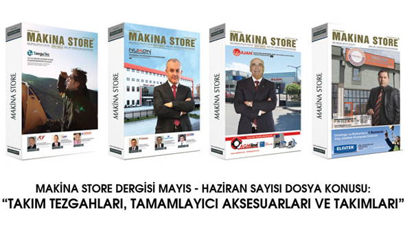 MAKİNA STORE DERGİSİ MAYIS-HAZİRAN SAYISI DOSYA KONUSU:”TAKIM TEZGAHLARI,TAMAMLAYICI AKSESUARLARI VE TAKIMLARI”