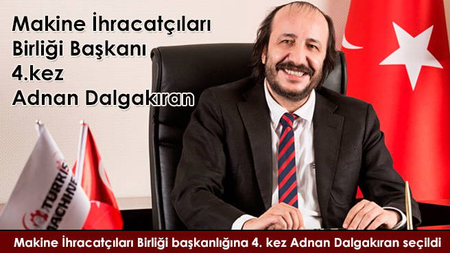 Makine İhracatçıları Birliği Başkanı 4.kez Adnan Dalgakıran