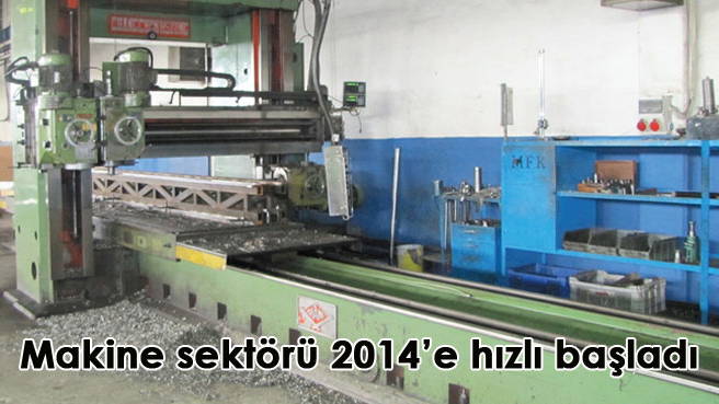 Makine sektörü 2014'e hızlı başladı