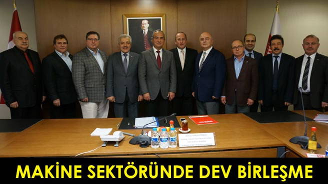 MAKİNE SEKTÖRÜNDE DEV BİRLEŞME