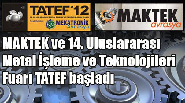 MAKTEK ve 14. Uluslararası Metal İşleme ve Teknolojileri Fuarı TATEF başladı