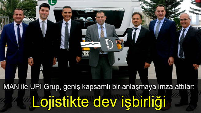 MAN ile UPI Grup, geniş kapsamlı bir anlaşmaya imza attılar: Lojistikte dev işbirliği