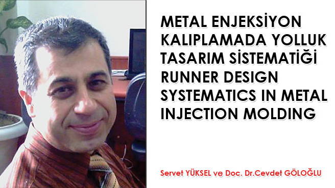 METAL ENJEKSİYON KALIPLAMADA YOLLUK TASARIM SİSTEMATİĞİ RUNNER DESIGN SYSTEMATICS IN METAL INJECTION MOLDING
