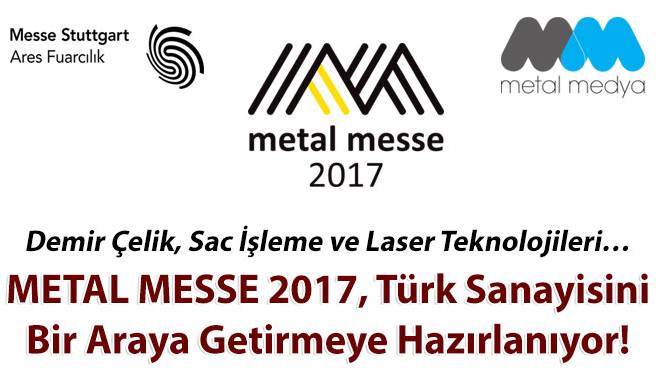 METAL MESSE 2017, Türk Sanayisini Bir Araya Getirmeye Hazırlanıyor