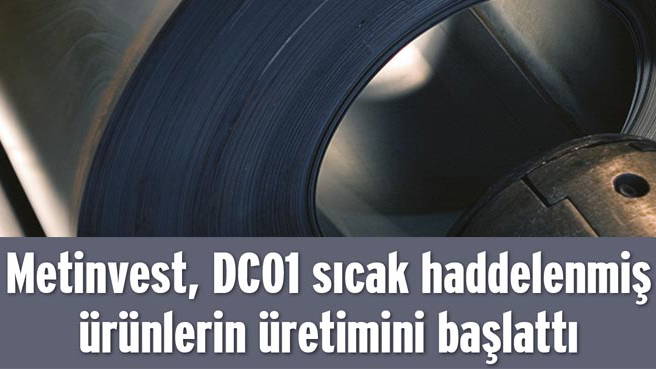 Metinvest, DC01 sıcak haddelenmiş ürünlerin üretimini başlattı