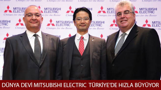 DÜNYA DEVİ MITSUBISHI ELECTRIC TÜRKİYEDE HIZLA BÜYÜYOR