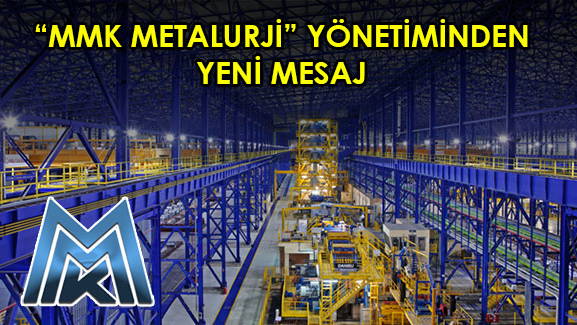 MMK METALURJİ YÖNETİMİNDEN YENİ MESAJ