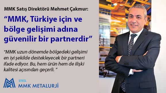 MMK Satış Direktörü Mehmet Çakmur: MMK, Türkiye için ve bölge gelişimi adına güvenilir bir partnerdir