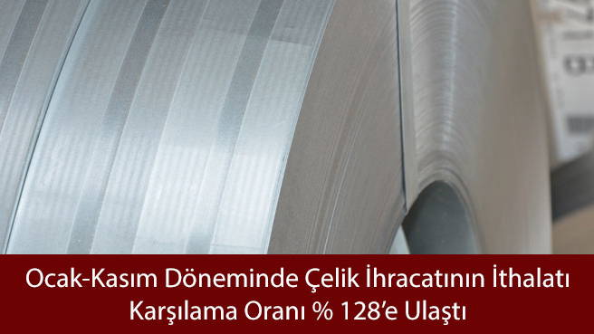 Ocak-Kasım Döneminde Çelik İhracatının İthalatı Karşılama Oranı %128'e Ulaştı