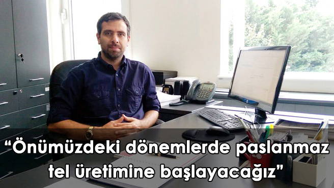 Önümüzdeki dönemlerde paslanmaz tel üretimine başlayacağız