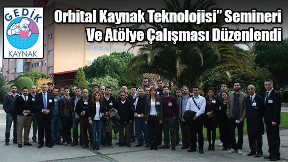 Orbital Kaynak Teknolojisi Semineri Ve Atölye Çalışması Düzenlendi