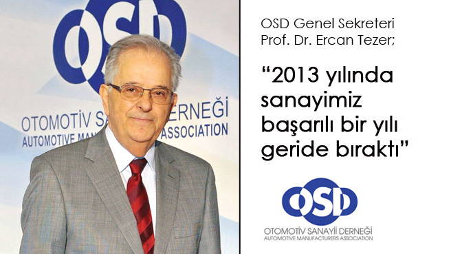 OSD Genel Sekreteri Prof. Dr. Ercan Tezer;2013 yılında sanayimiz başarılı bir yılı geride bıraktı