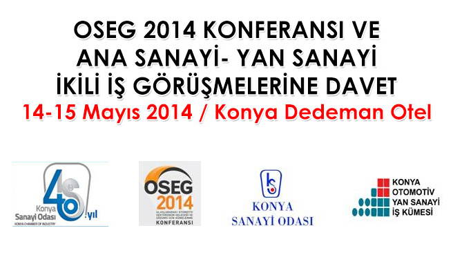 OSEG 2014 KONFERANSI VE ANA SANAYİ- YAN SANAYİ İKİLİ İŞ GÖRÜŞMELERİNE DAVET